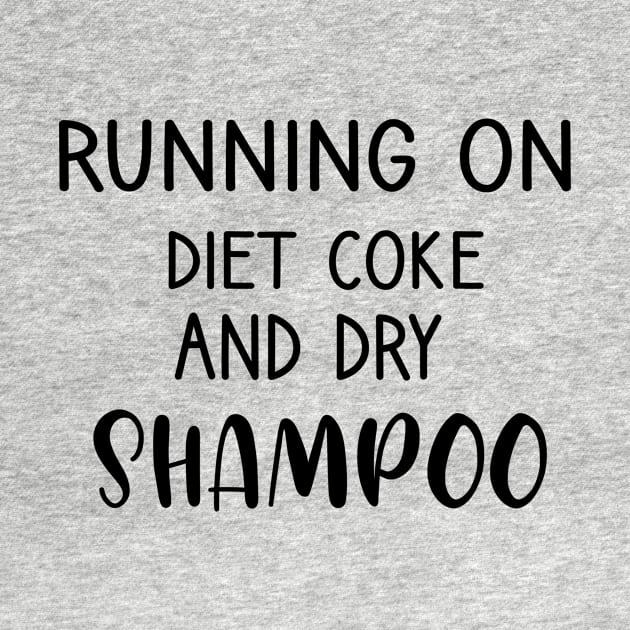 Running On Diet Coke And Dry Shampoo by Formoon